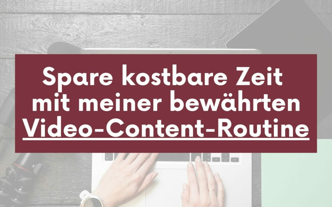 Spare kostbare Zeit mit meiner bewährten Video-Content-Routine